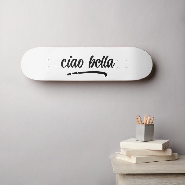 Ciao Bella Italian Elegant Script  Skateboard (Wall Art (Horz))