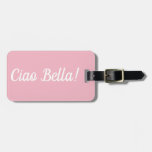 Ciao Bella Luggage Tag at Zazzle