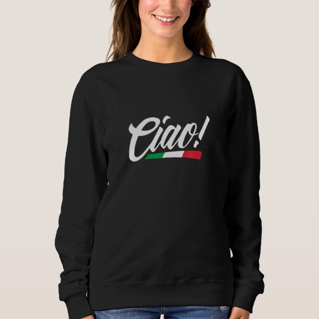 Ciao Italy Italian Flag Home Pride Travel Souvenir Sweatshirt (Front)