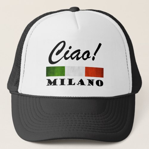 Ciao Milano Tricolore Italian Flag Milan Italy Trucker Hat