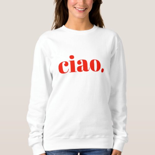 Ciao Sweatshirt  Italian Slogan Sweatshirt