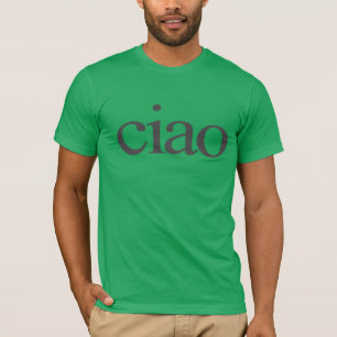 ciao T-shirt, ciao shirt, ciao italian shirt, ciao T-Shirt