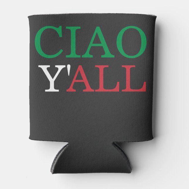 "Ciao Y'all" HillBilly Italian American Humor Can Cooler (Front)