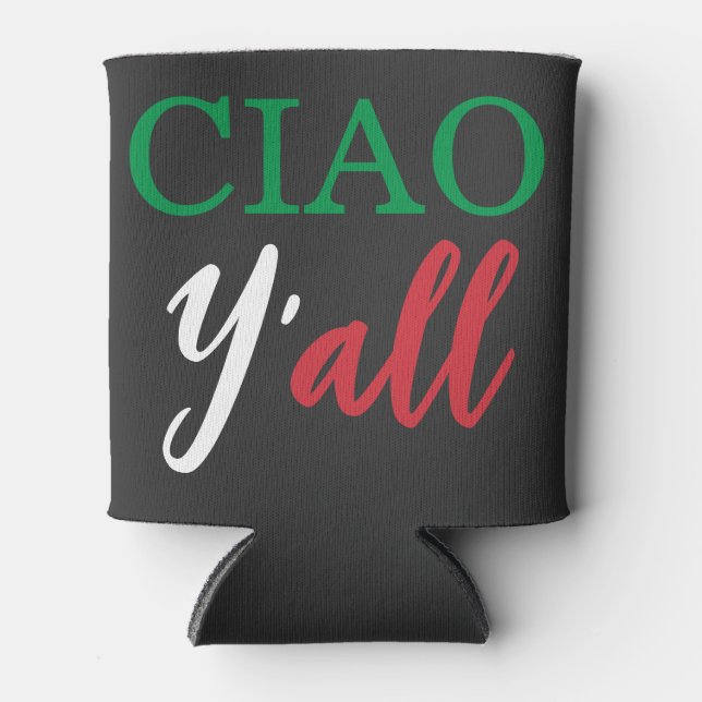 "Ciao Y'all" HillBilly Italian American Humor Can Cooler (Front)