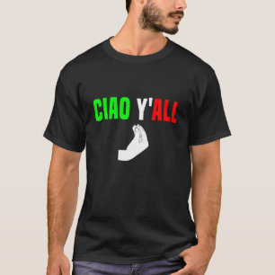 Ciao Y'All Italian Flag Hillbilly Cowboy Funny Ita T-Shirt
