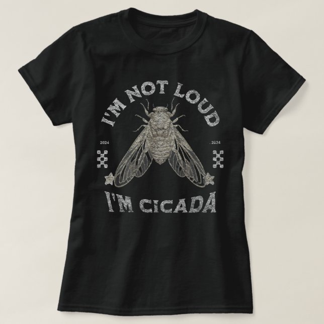 Cicada  Im Not Loud Im Cicada T-Shirt (Design Front)