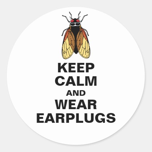 Cicada Mania _ Keep Calm and Wear Earplugs Classic Round Sticker