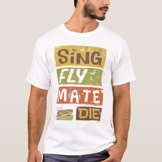 Cicada Sing Fly Mate Die T-Shirt (Front)