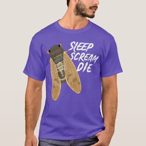 Cicada Sleep Scream Die Funny Entomologist T_Shirt