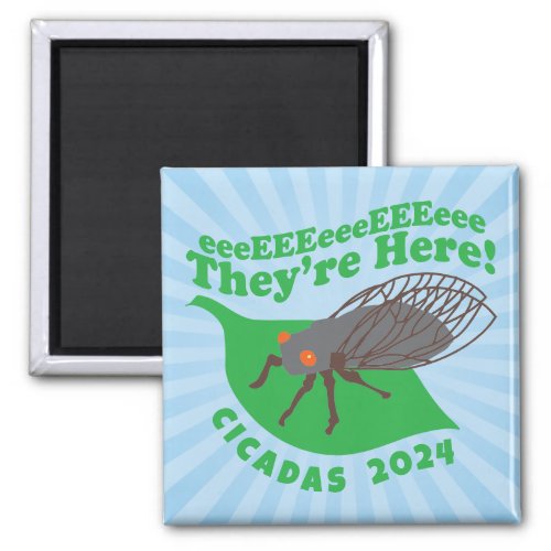 Cicadas 2024 Theyre Here Magnet