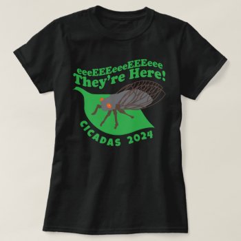 Cicadas 2024 They're Here T-shirt by trendyteeshirts at Zazzle
