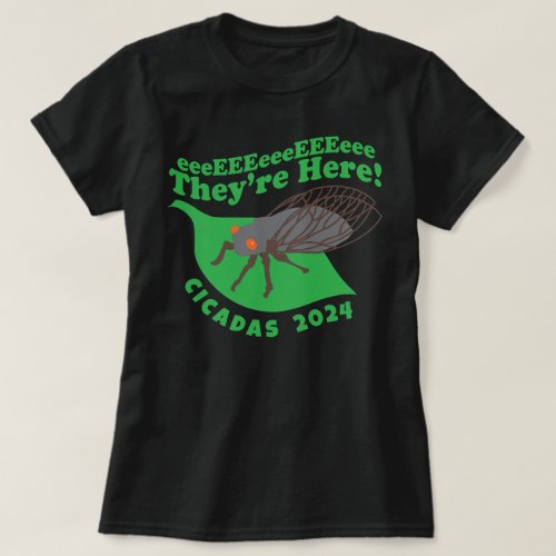 Cicadas 2024 Theyre Here T_Shirt