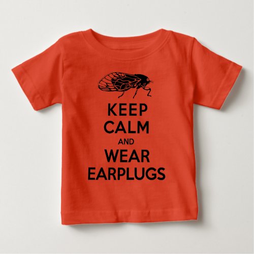 CICADAS are Here Keep Calm and Wear Earplugs Baby T_Shirt