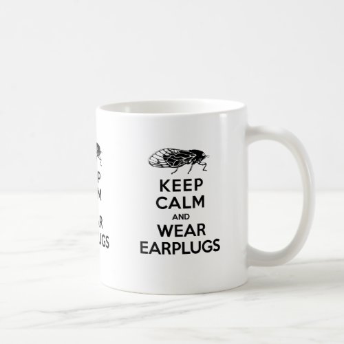 CICADAS are Here Keep Calm and Wear Earplugs Coffee Mug