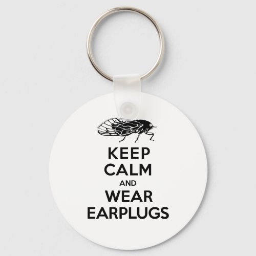 CICADAS are Here Keep Calm and Wear Earplugs Keychain