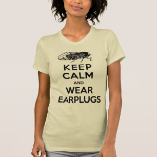 CICADAS are Here! Keep Calm and Wear Earplugs T-Shirt