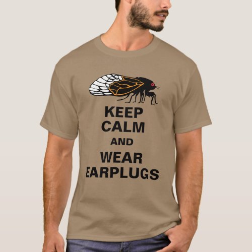 Cicadas Magicicadas Keep Calm and Wear Earplugs T_Shirt