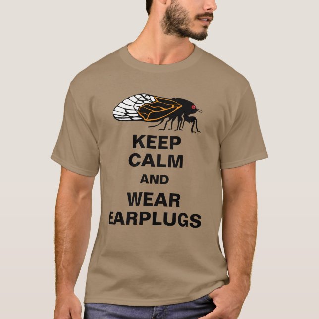 Cicadas Magicicadas Keep Calm and Wear Earplugs T-Shirt (Front)