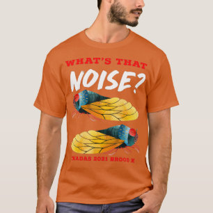 Cicadas Whats That Noise Funny Brood X 2021 T-Shirt