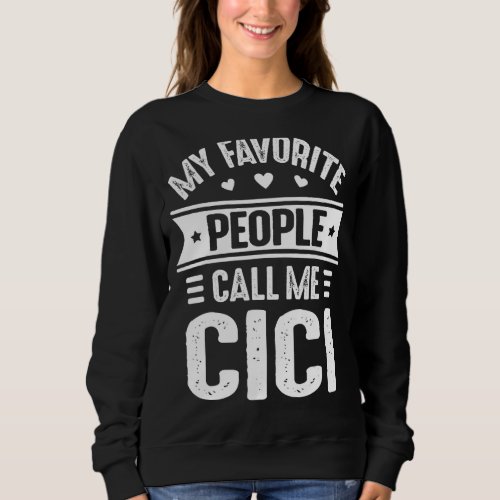 Cici Mothers Day for Women My Favorite people call Sweatshirt