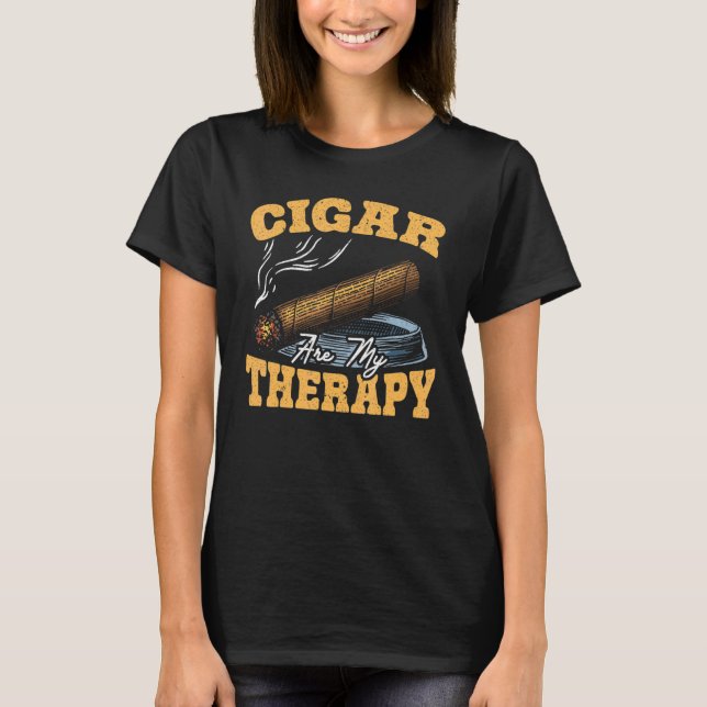 Cigar Are My Therapy Tobacco Cigarette Smoking 2 T-Shirt (Front)