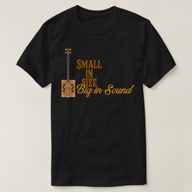 Cigar Box Guitars Small in Size Big In Sound T-Shirt (Design Front)