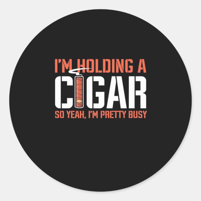 Cigar Lover | I Am Holding A Cigar Classic Round Sticker (Front)