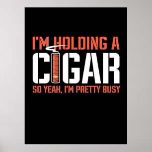 Cigar Lover   I Am Holding A Cigar Poster