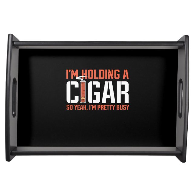Cigar Lover | I am Holding A Cigar Serving Tray (Front)