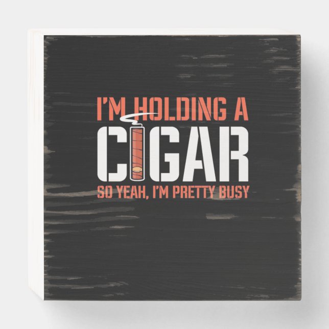 Cigar Lover | I Am Holding A Cigar Wooden Box Sign (Front Horizontal)