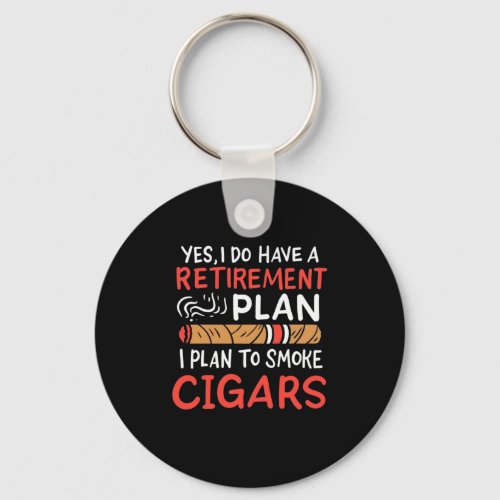 Cigar Lover  I Plan To Smoke Cigars Keychain