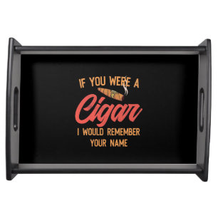 Cigar Lover If You Were A Cigar Serving Tray