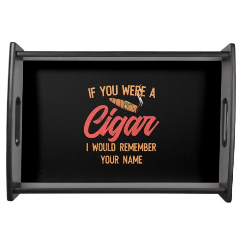 Cigar Lover  If You Were A Cigar Serving Tray