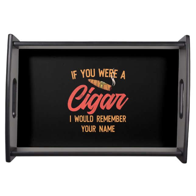 Cigar Lover | If You Were A Cigar Serving Tray (Front)