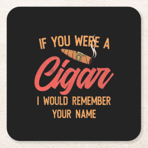 Cigar Lover If You Were A Cigar Square Paper Coaster