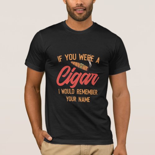 Cigar Lover  If You Were A Cigar T_Shirt