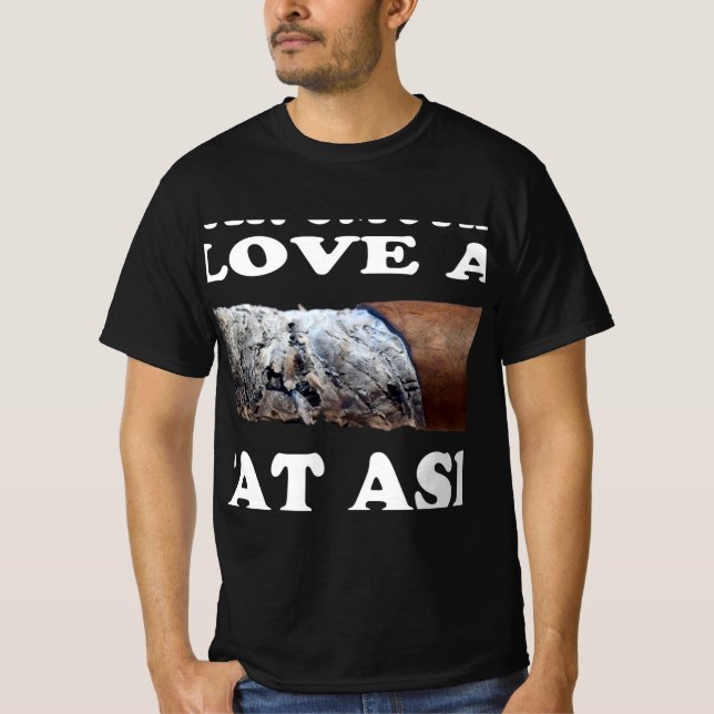 Cigar Smoker Gift Cigar Lover Fat Ash T-Shirt (Front)