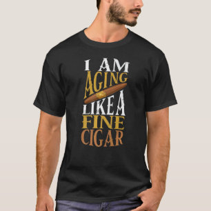 Cigar Smoker I'm Aging Like A Fine Cigar T-Shirt