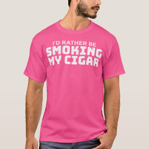 Cigar Smoker Saying For A Cigar Smoker T-Shirt