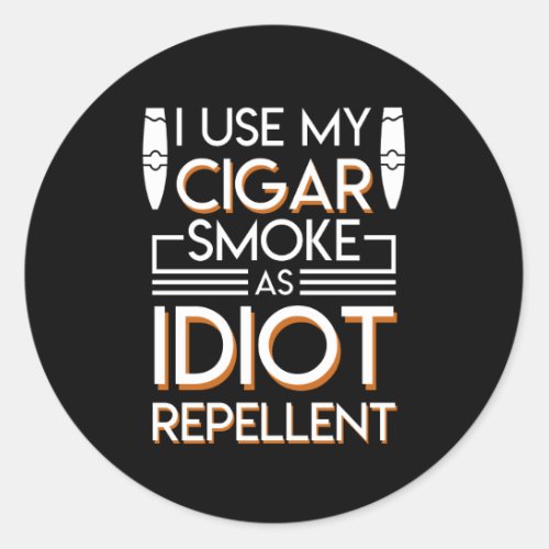 Cigar Smoker Use Cigar As Idiot Repellent Classic Round Sticker