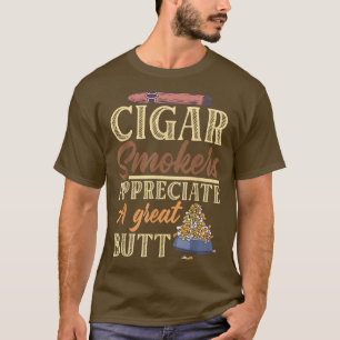 Cigar Smokers Appreciate A Great Butt Cigar T-Shirt