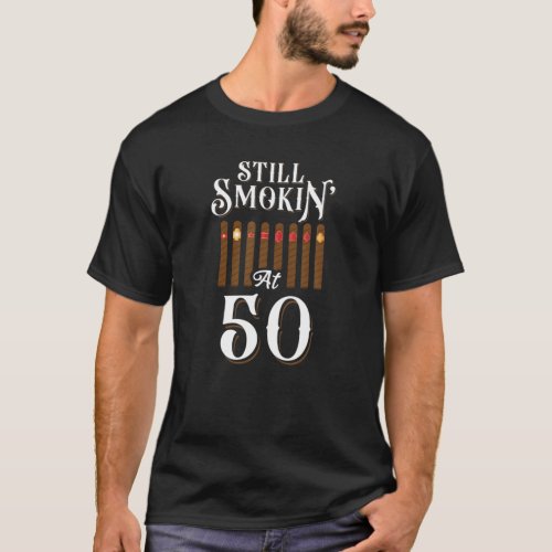 Cigar Smoking 50Th Birthday Vintage Still Smokin T_Shirt