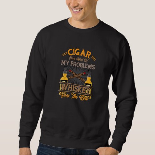Cigar Solve Most Of My Problems Whiskey Sweatshirt