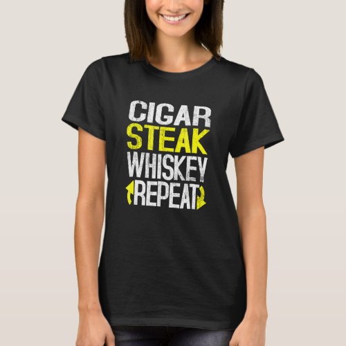 Cigar Steak Whiskey Repeat Drinking Saying T_Shirt