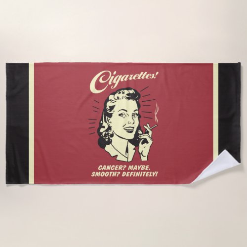 Cigarettes Cancer Maybe Smooth Def Beach Towel