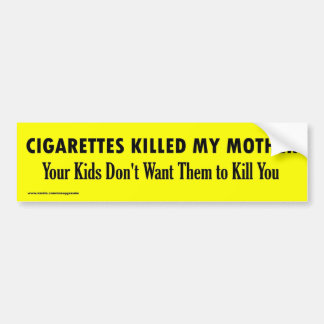CIGARETTES KILLED MY MOTHER BUMPER STICKER