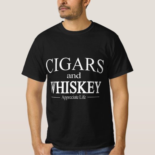 Cigars And Whiskey Appreciate Life  for Cigar Smok T_Shirt