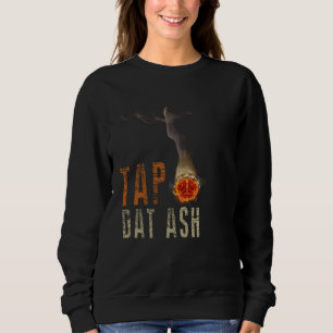 Cigars Gotta Tap Dat Ash Cigar  And Smoking Sweatshirt