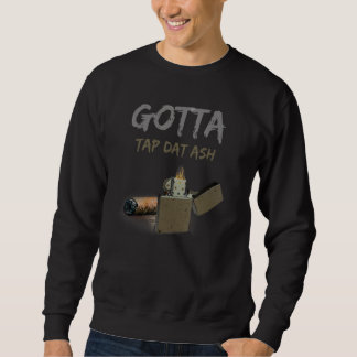 Cigars Gotta Tap Dat Ash Cigar And Sweatshirt