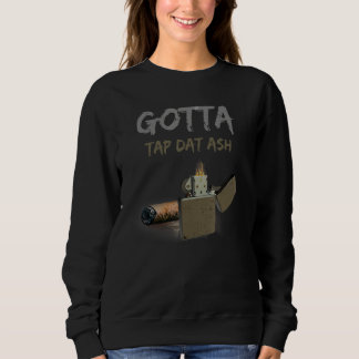Cigars Gotta Tap Dat Ash Cigar And Sweatshirt